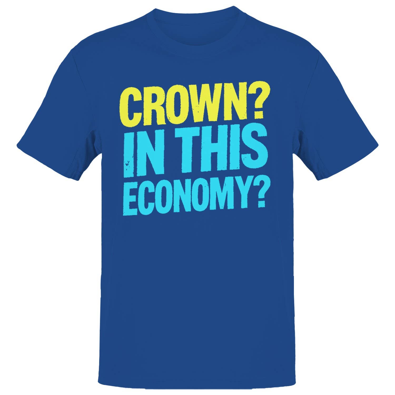 Crown? in This Economy? Funny Men's T-Shirt