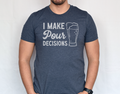 I Make Pour Decisions T-Shirt