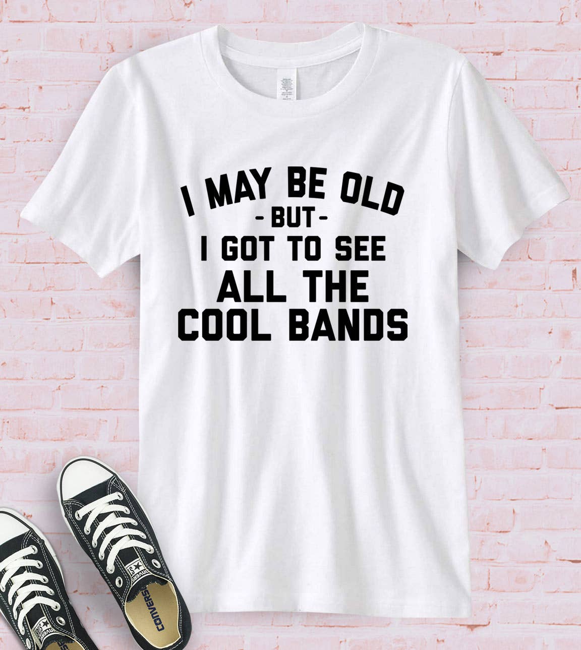 I May Be Old - Bands Music Silly Sassy Fun Gift Cute T-Shirt