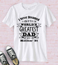 I Never Dreamed - Dad Father's Day Gift Fun Cute T-Shirt