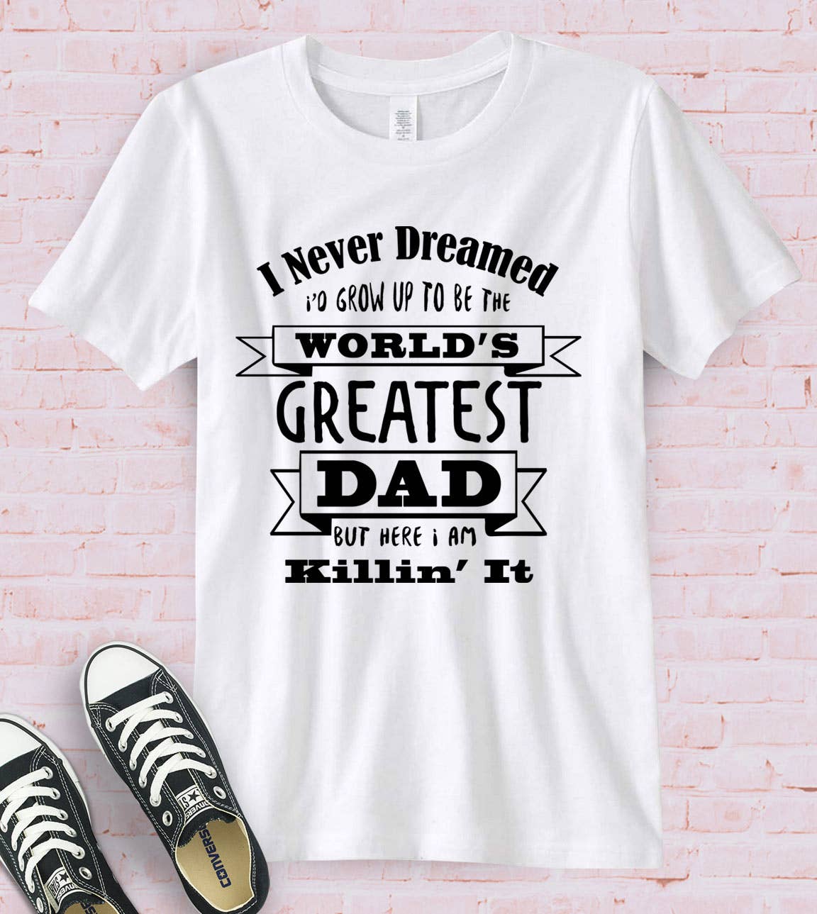 I Never Dreamed - Dad Father's Day Gift Fun Cute T-Shirt