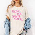 I Love You Say It Back Valentine Tee Funny Graphic Shirt