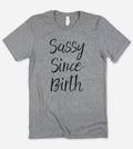 Sassy Since Birth  - Funny Sassy Sarcastic Cute T-Shirt