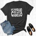 My Husband Is My Cardio Graphic Tee