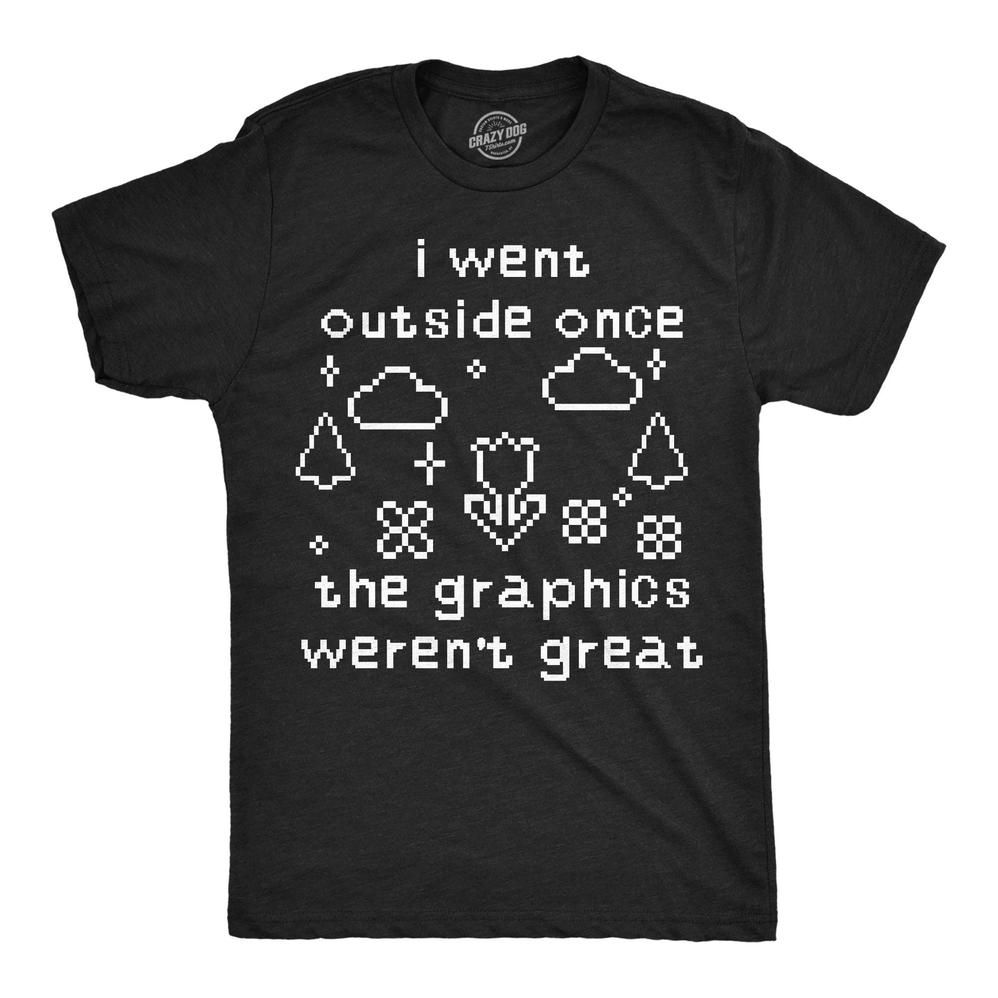 I Went Outside Once the Graphics Werent Great Men's T Shirt