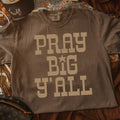 Pray Big Y'all Tee
