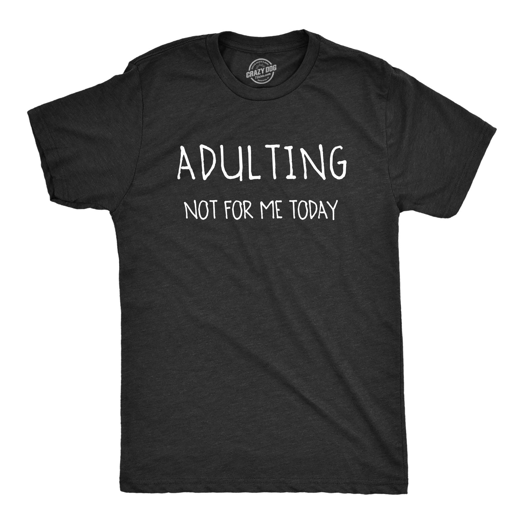 Adulting Not For Me Men's T Shirt