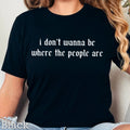 I Don’T Want To Be Where the People Graphic Shirt | Gildan