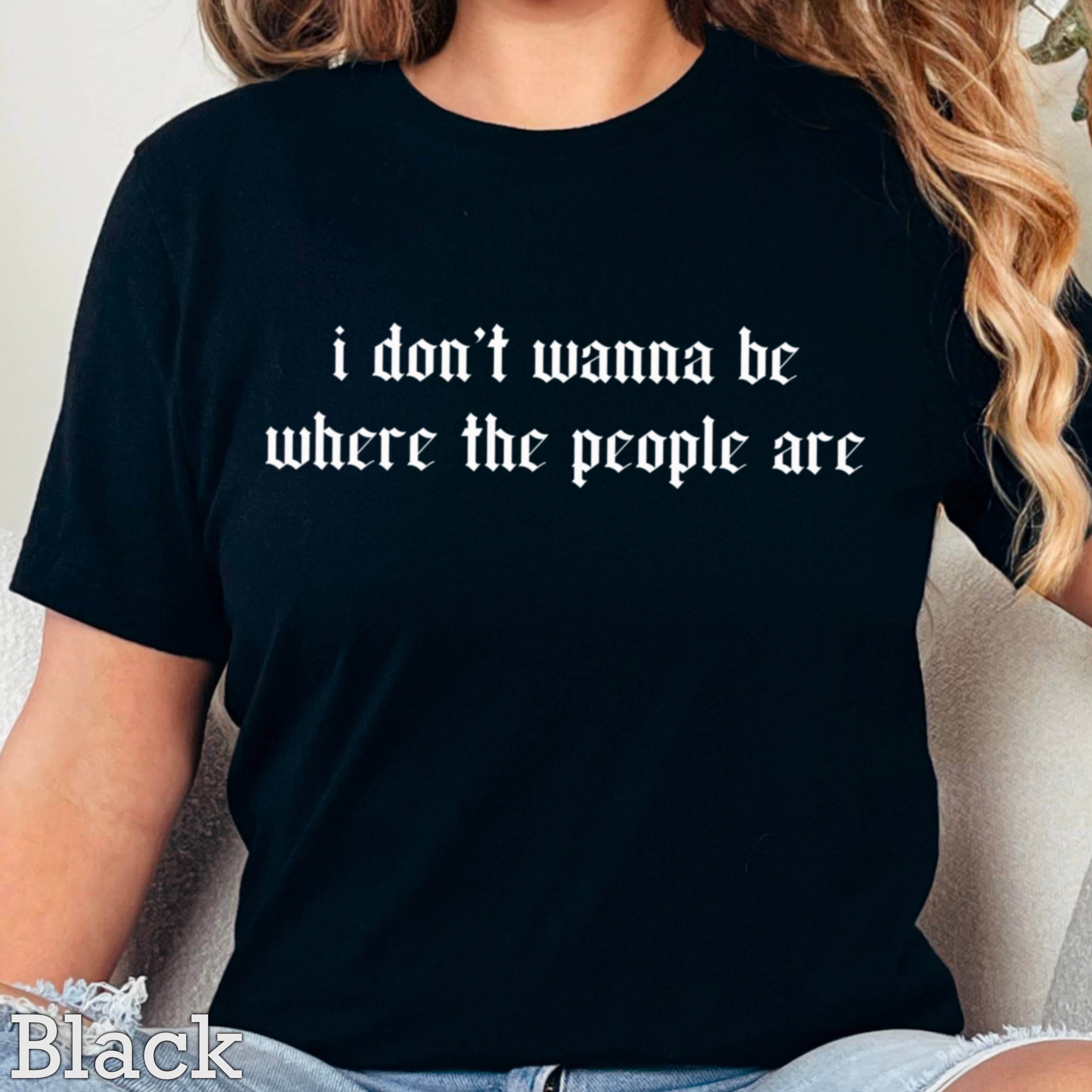 I Don’T Want To Be Where the People Graphic Shirt | Gildan