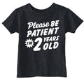 Please Be Patient Im 2 Years Old Toddler T Shirt