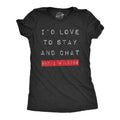 Id Love To Stay and Chat But Im Lying Women's T Shirt