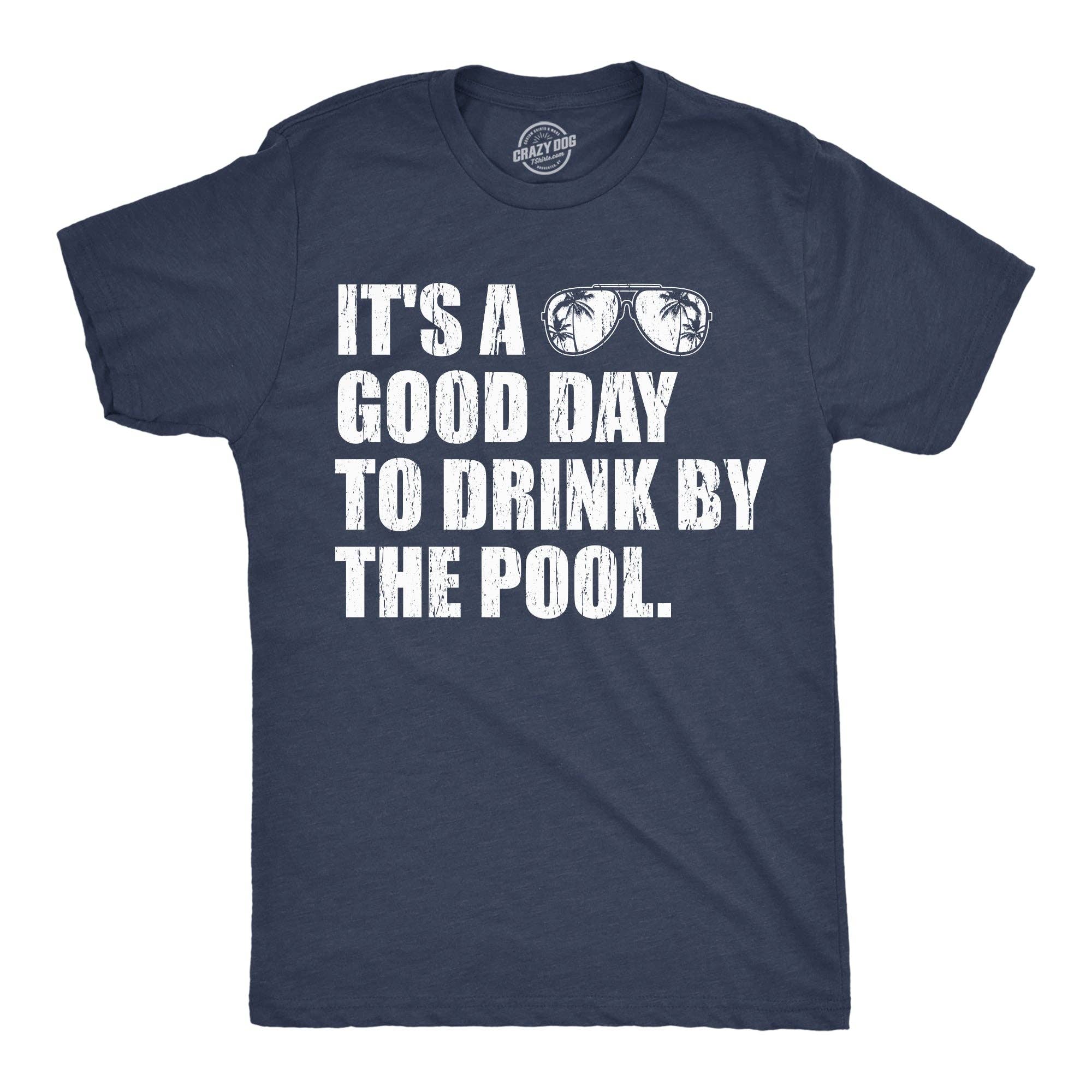 Its A Good Day To Drink By the Pool Men's T Shirt