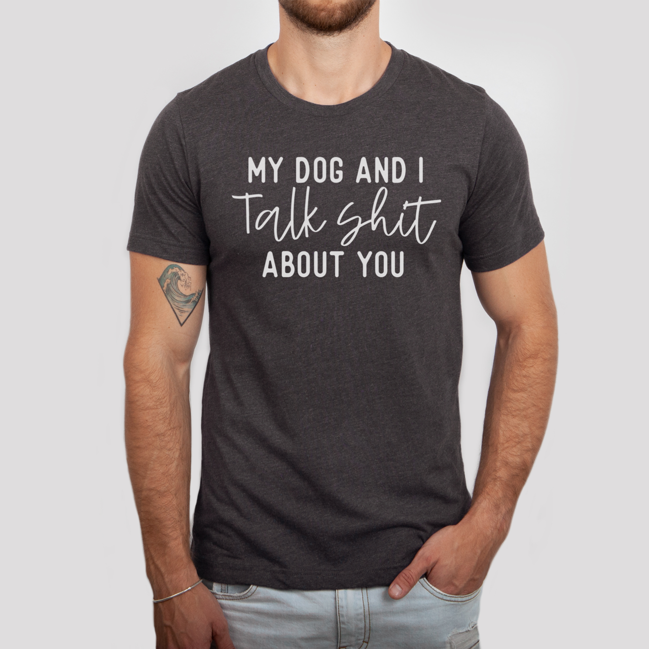 My Dog and I Talk Shit About You T-Shirt
