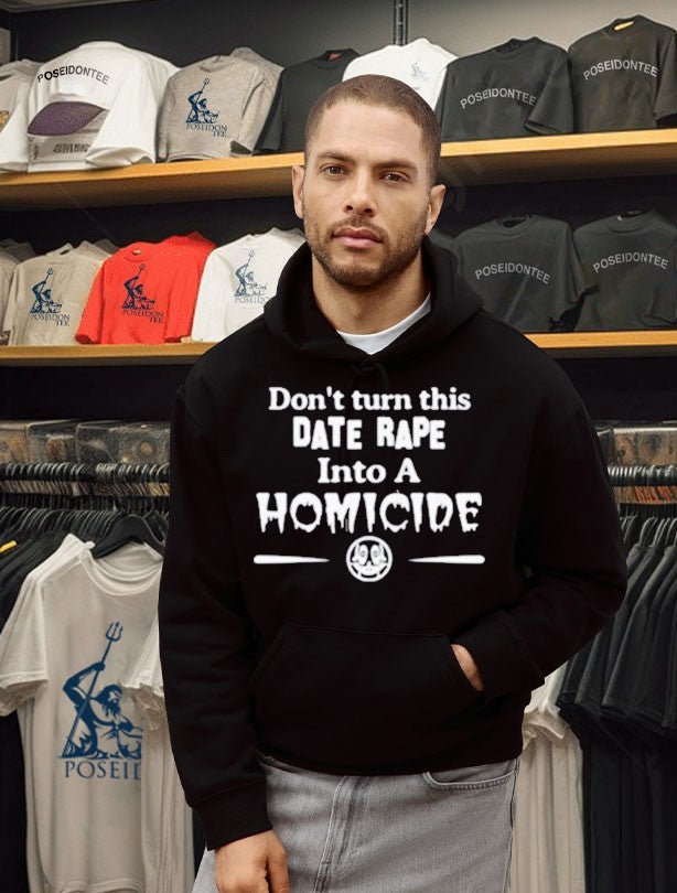 Don’t Turn This Date Rape Into A Homicide T-shirt