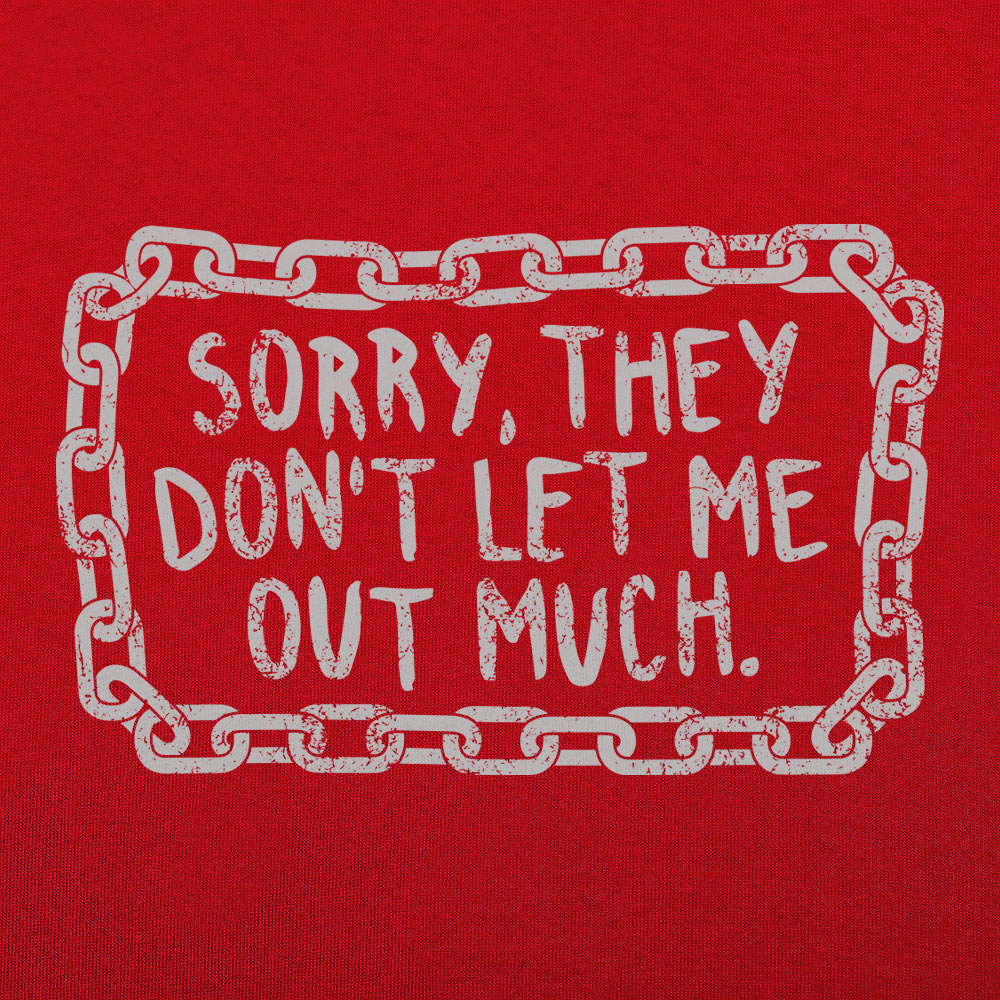 Don't Let Me Out Much