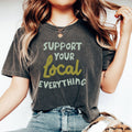 Support Your Local Everything Shirt, Shop Small Tee