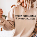 Under Caffeinated Over Stimulated Graphic Sweatshirt