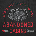 Why I Dont Go Into Abandoned Cabins Men's T Shirt