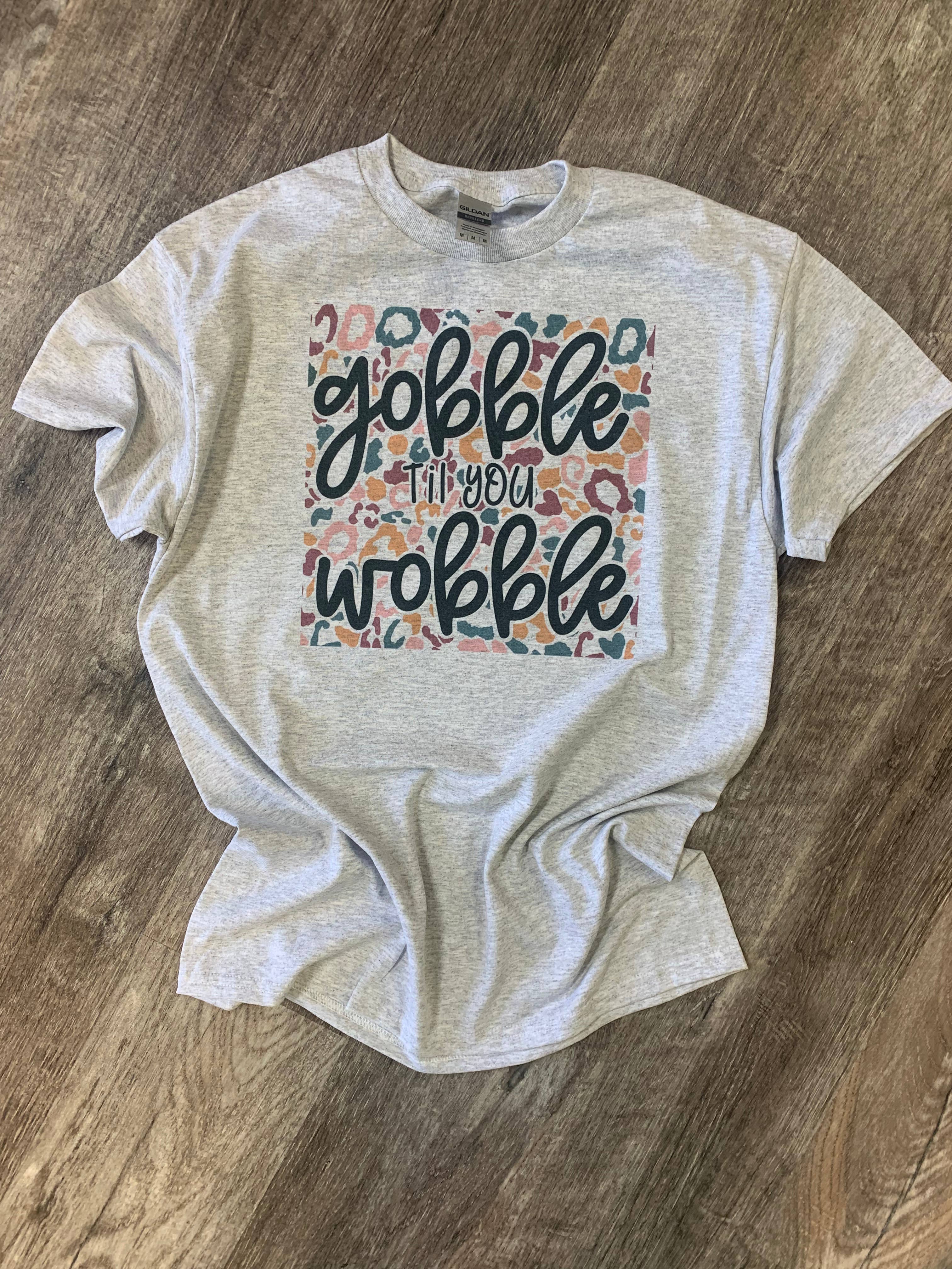 Gobble Til You Wobble On Ash Gray Tee
