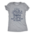 I Exercise in the Morning Before My Brain Realizes What Im Doing Women's T Shirt