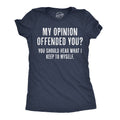 My Opinion Offended You? You Should Hear What I Keep To Myself Women's T Shirt