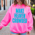 Make Heaven Crowded Christian Graphic Sweatshirt