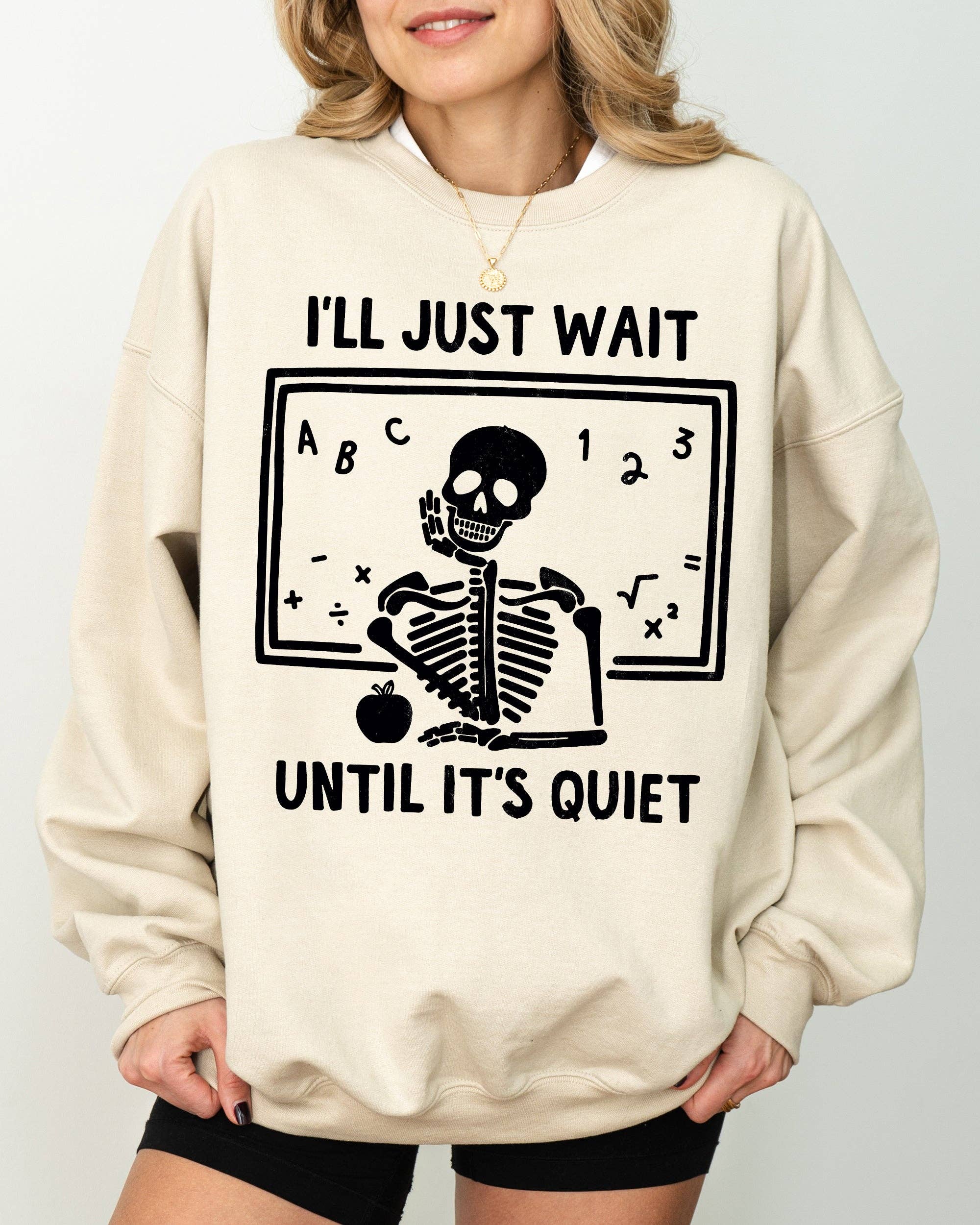 I'll Just Wait, Teacher, Skeletons, Halloween Sweatshirt