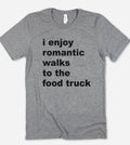 I Enjoy Romantic Walks To - Funny Silly Food Truck T-Shirt