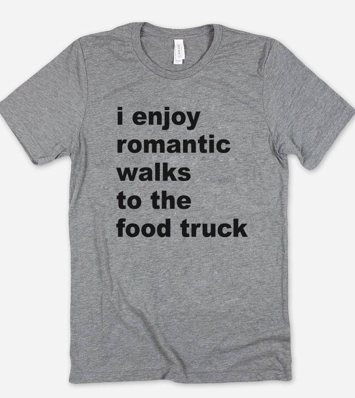 I Enjoy Romantic Walks To - Funny Silly Food Truck T-Shirt