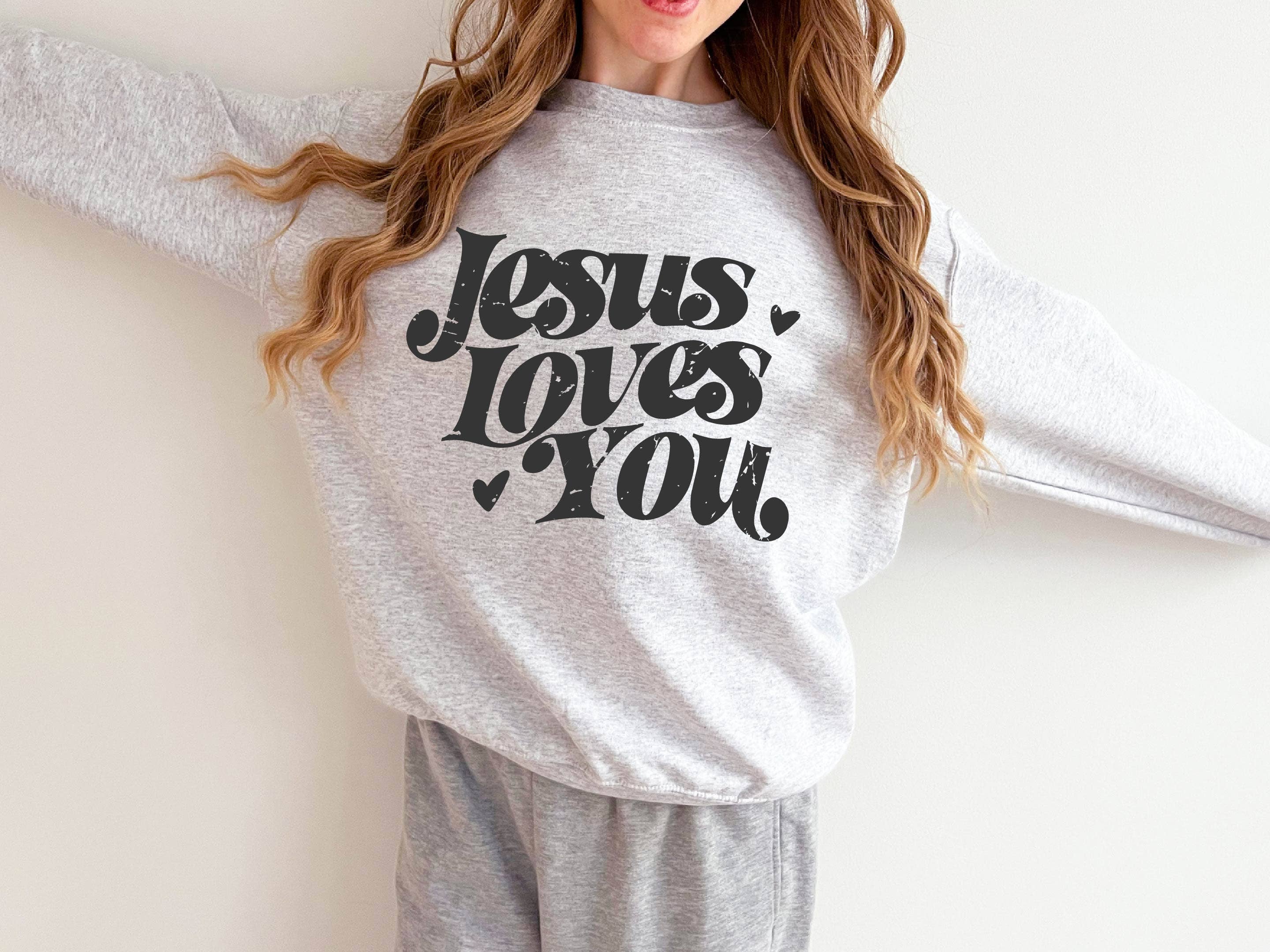 Jesus Loves You Sweatshirt, Faith Sweatshirt, Faith Apparel