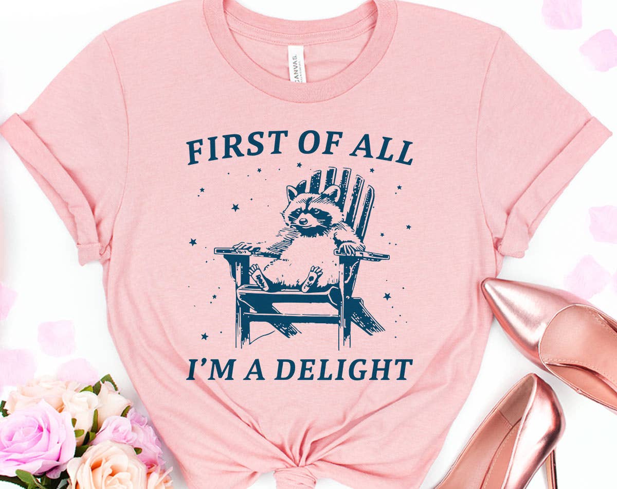 First of All, I'm A Delight - Funny Weird Animal T-Shirt