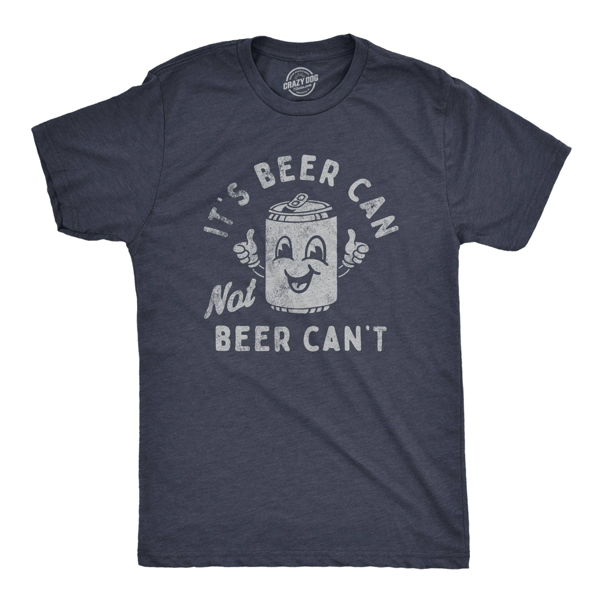 Its Beer Can Not Beer Cant Men's T Shirt