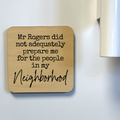 Mr. Rogers Didn't Adequately Prepare Magnet/Drink Coaster