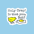 Holy Crap! Is That You Bob?  Sticker