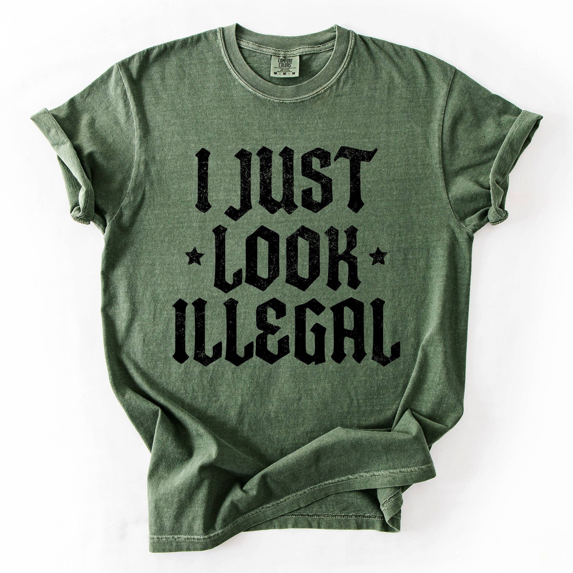 I Just Look Illegal, Sassy, Politics, Immigrant, Statement, Stars Tshirt
