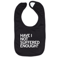 Have I Not Suffered Enough Bib