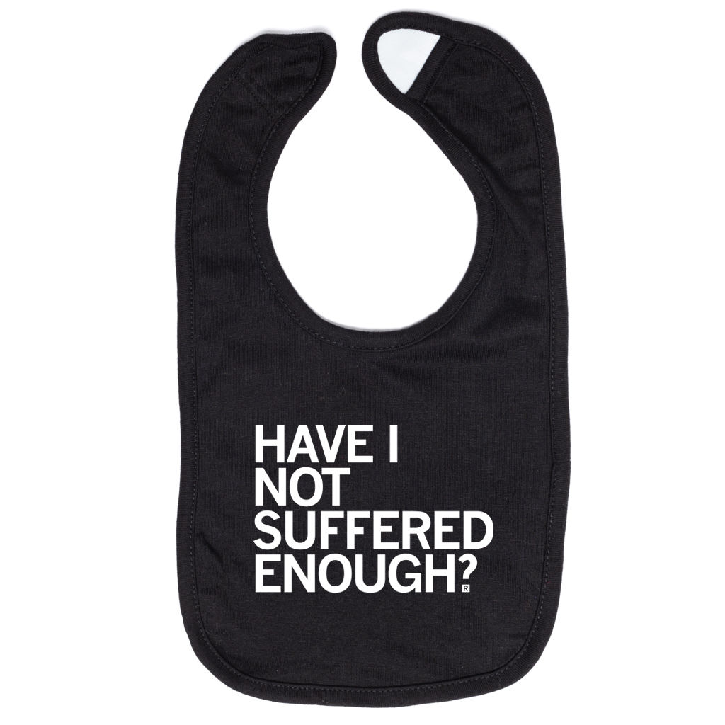 Have I Not Suffered Enough Bib