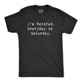 I'm Retired. Everyday Is Saturday Men's T Shirt