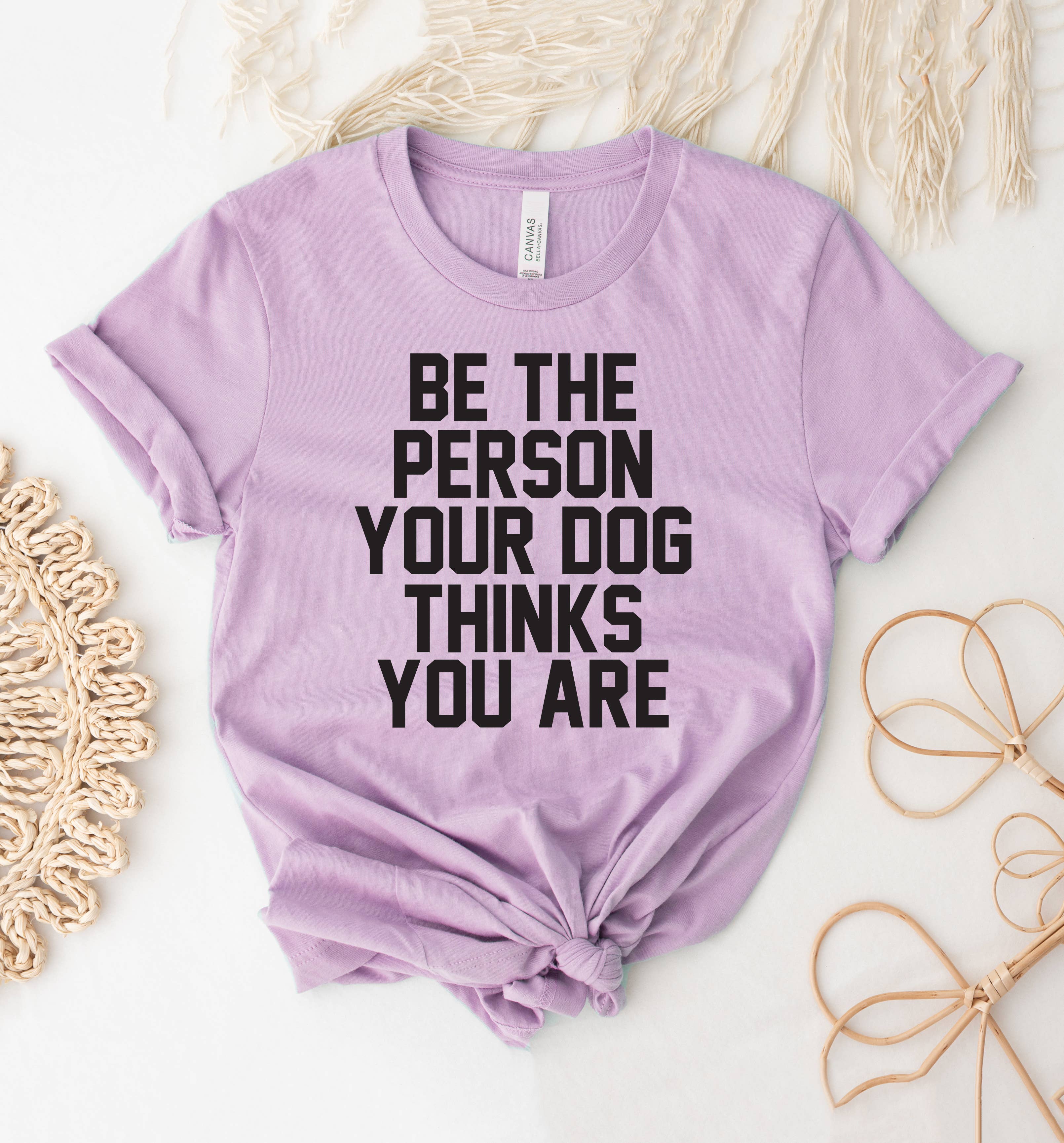 Be the Person Your Dog T-Shirt