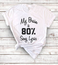 My Brain Is 80% Song Lyrics - Funny Sassy Nerd Cute T-Shirt