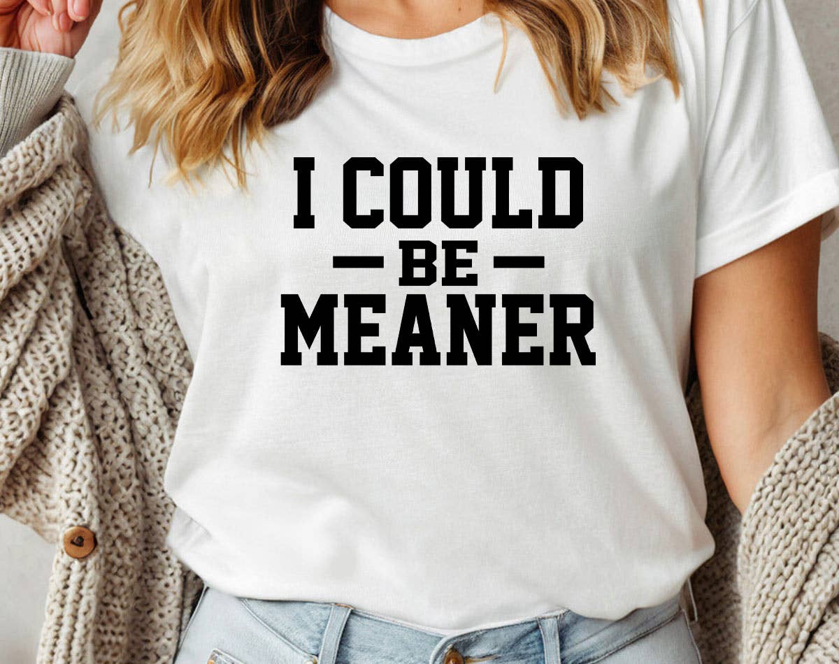 I Could Be Meaner -  Funny Sarcastic Office Graphic T-Shirt