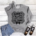 Funny Sorry I'm Late Didn't Want To Come Sweatshirt