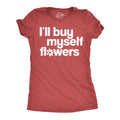 Ill Buy Myself Flowers Women's T Shirt