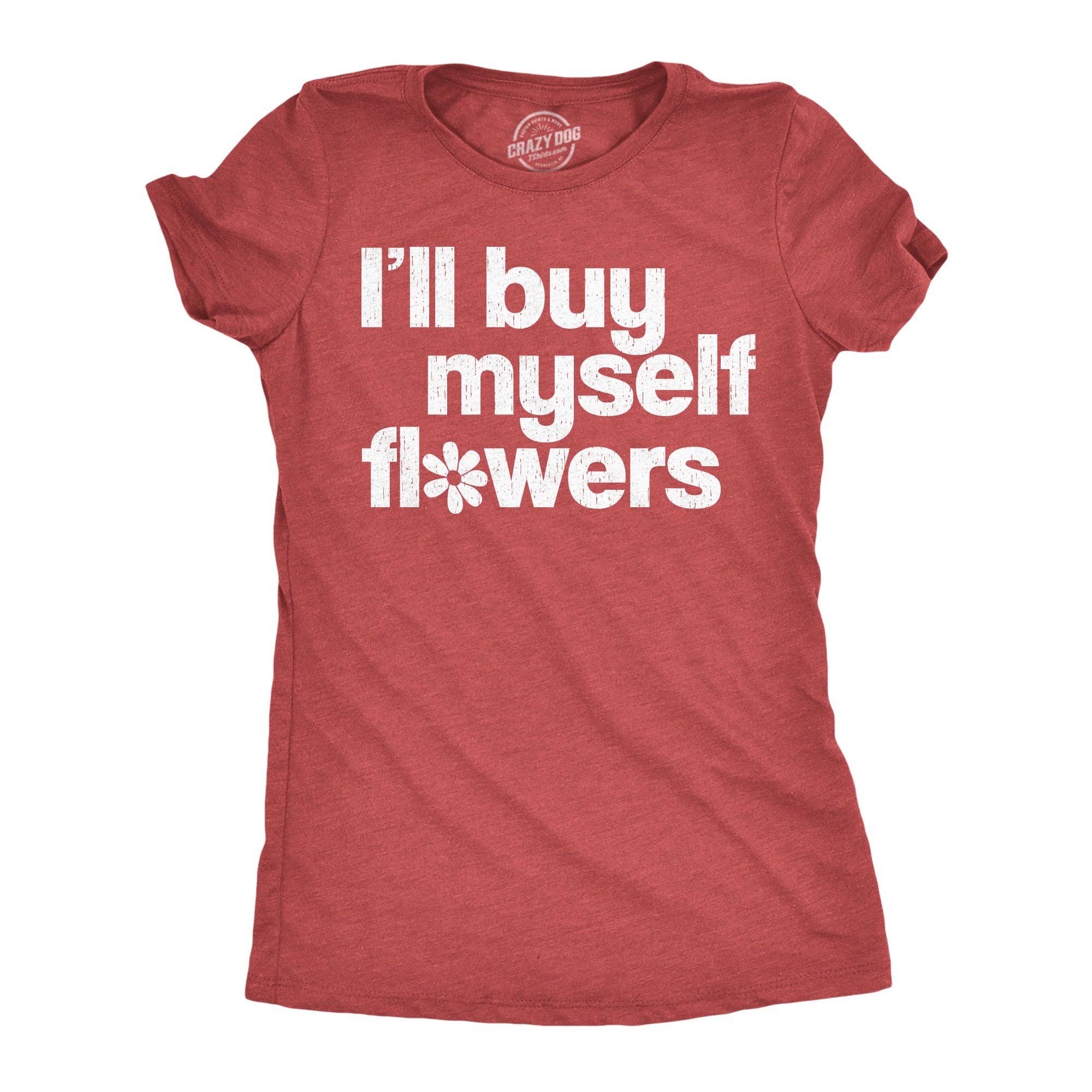 Ill Buy Myself Flowers Women's T Shirt