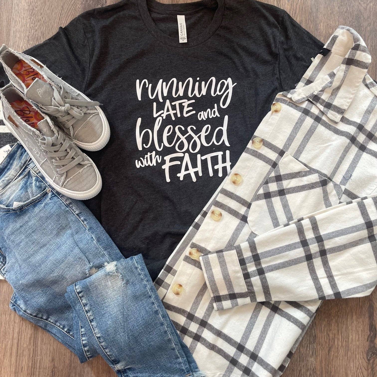 Running Late and Blessed with Faith Tee