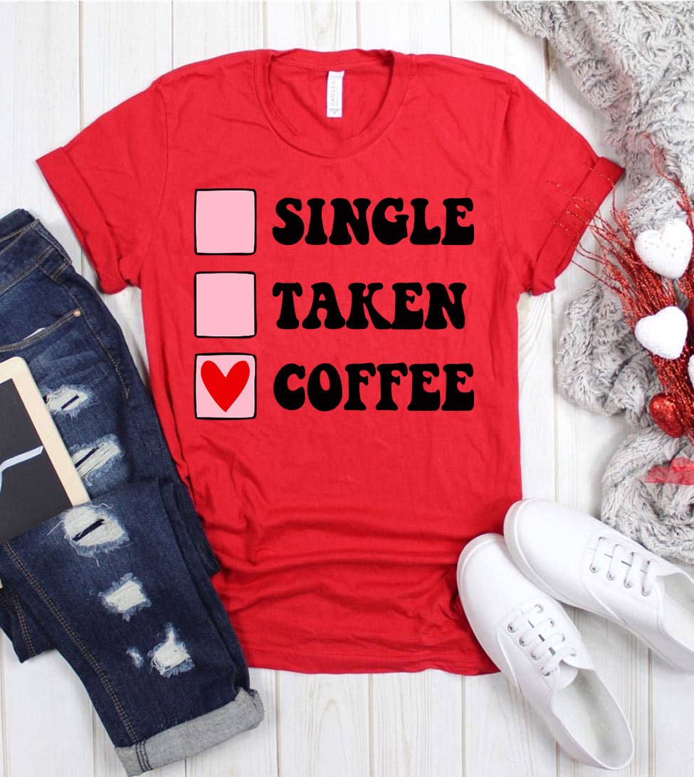 Single Taken Coffee - Valentine's Day Coffee Funny T-Shirt
