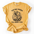 You're Weird, I'll Keep You, Raccoon Possum Sarcastic Tshirt