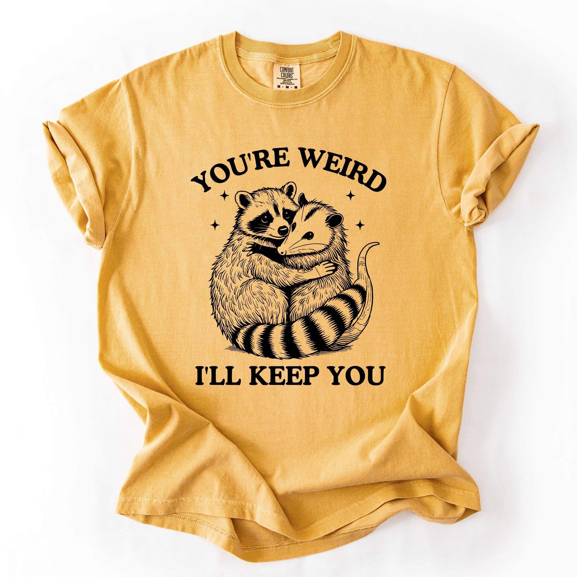 You're Weird, I'll Keep You, Raccoon Possum Sarcastic Tshirt