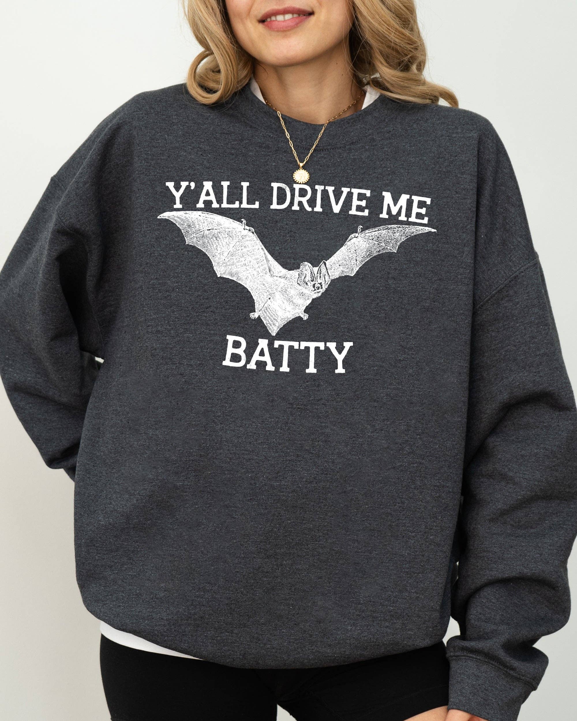 Y'all Drive Me Batty, Spooky, Bat,  Halloween Sweatshirt