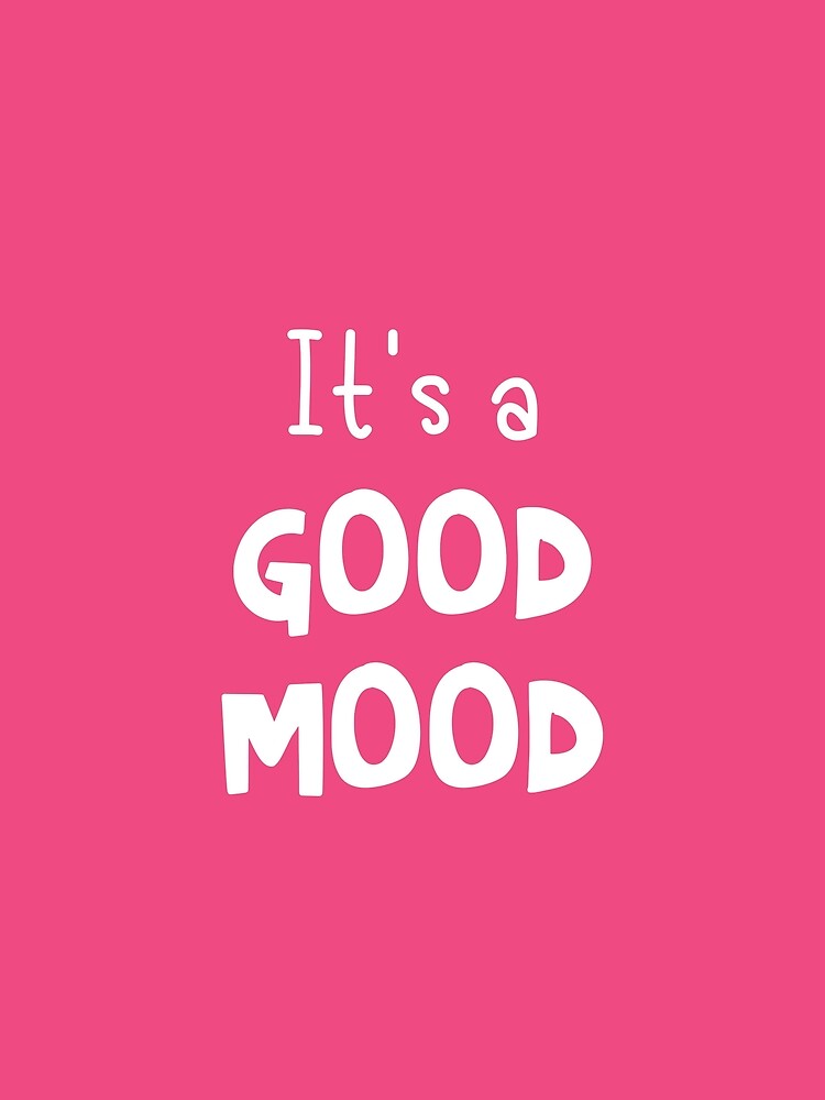 It's a Good Mood Positive by niclothing